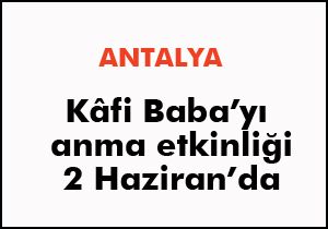 Kâfi Baba’yı anma etkinliği 2 Haziran’da
